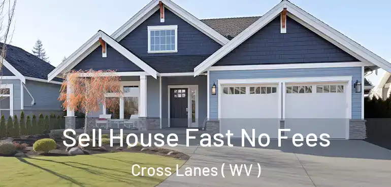 Sell House Fast No Fees Cross Lanes ( WV )