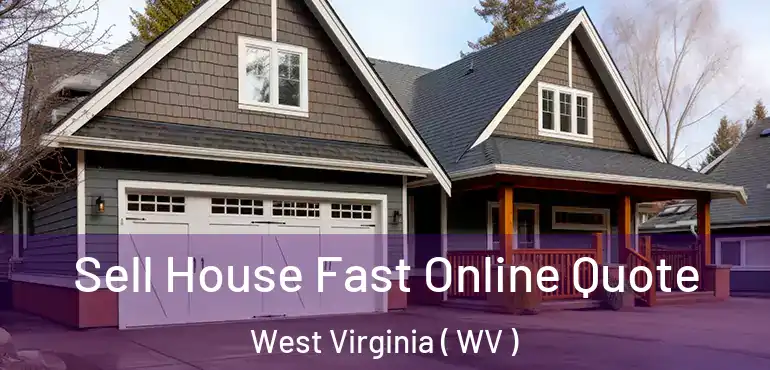 Sell House Fast Online Quote West Virginia ( WV )