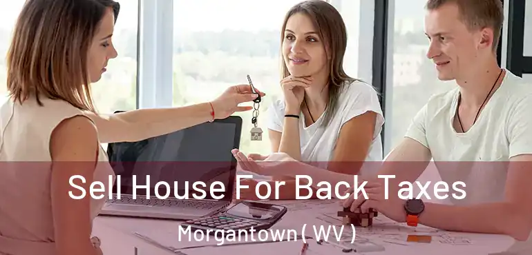 Sell House For Back Taxes Morgantown ( WV )
