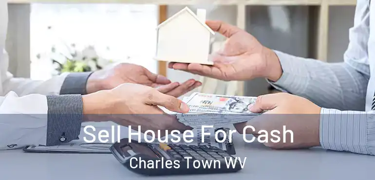 Sell House For Cash Charles Town WV