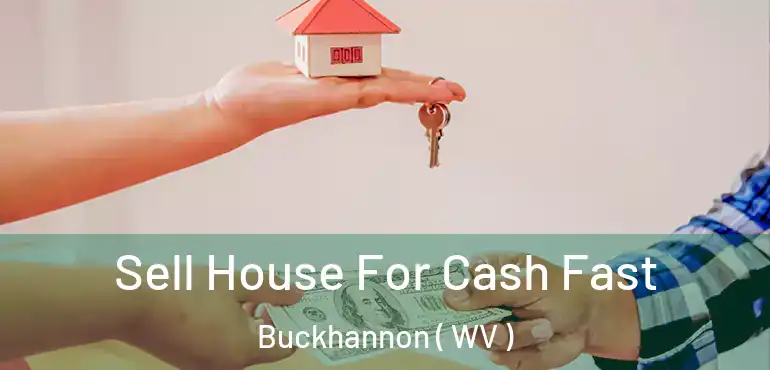 Sell House For Cash Fast Buckhannon ( WV )
