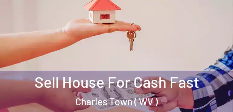 Sell House For Cash Fast Charles Town ( WV )