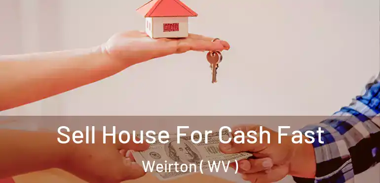  Sell House For Cash Fast Weirton ( WV )