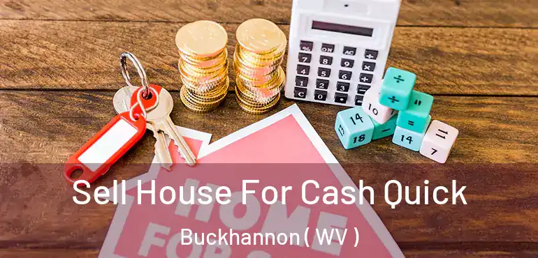 Sell House For Cash Quick Buckhannon ( WV )