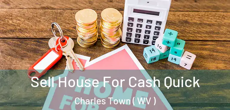  Sell House For Cash Quick Charles Town ( WV )