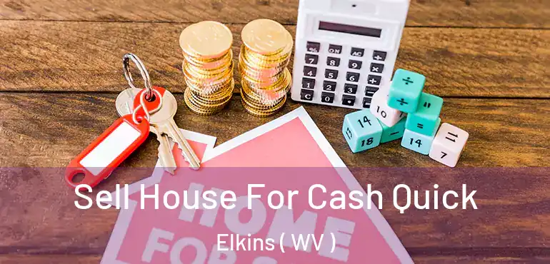  Sell House For Cash Quick Elkins ( WV )