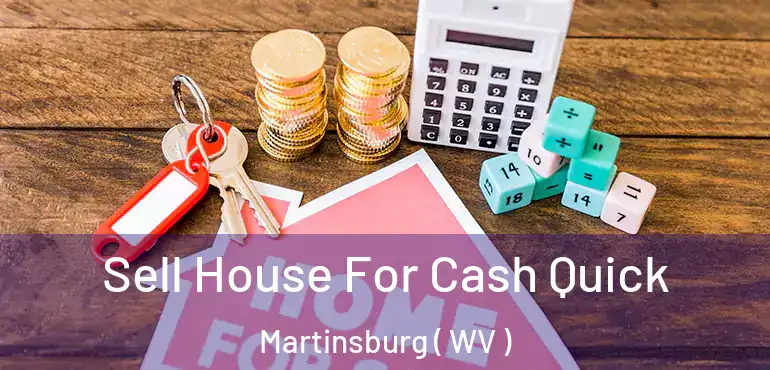 Sell House For Cash Quick Martinsburg ( WV )