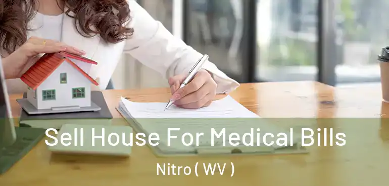  Sell House For Medical Bills Nitro ( WV )