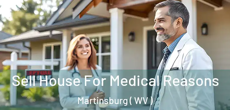  Sell House For Medical Reasons Martinsburg ( WV )