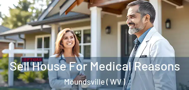  Sell House For Medical Reasons Moundsville ( WV )