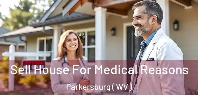 Sell House For Medical Reasons Parkersburg ( WV )