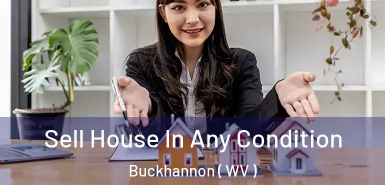  Sell House In Any Condition Buckhannon ( WV )