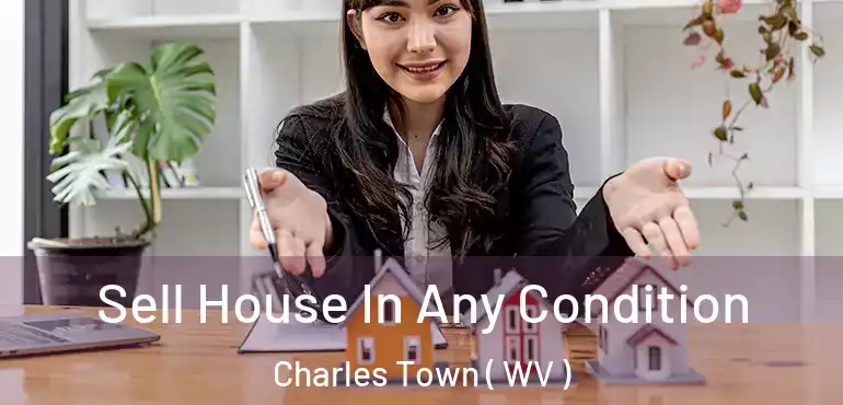 Sell House In Any Condition Charles Town ( WV )