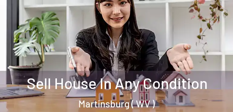 Sell House In Any Condition Martinsburg ( WV )