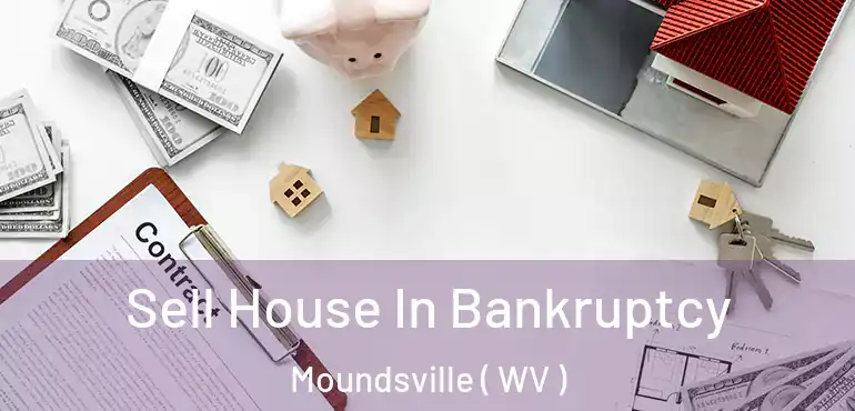Sell House In Bankruptcy Moundsville ( WV )