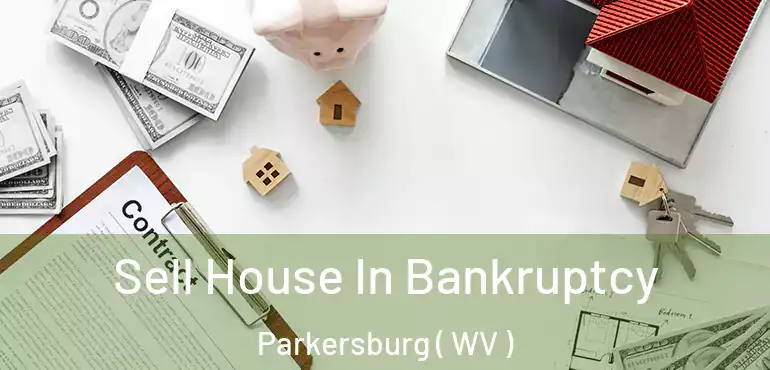  Sell House In Bankruptcy Parkersburg ( WV )