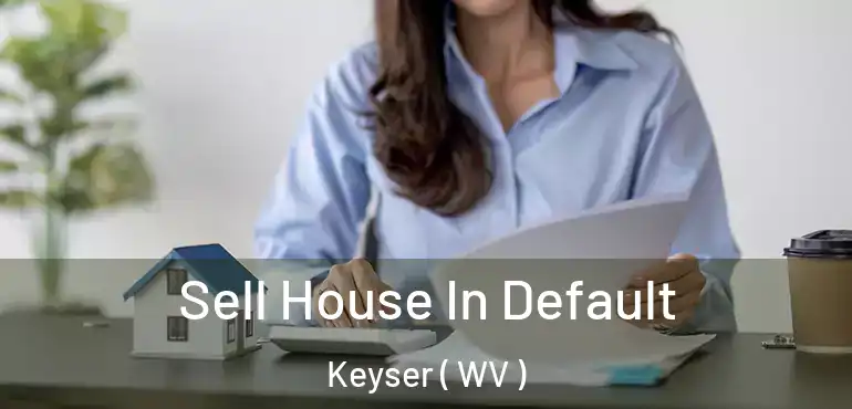 Sell House In Default Keyser ( WV )