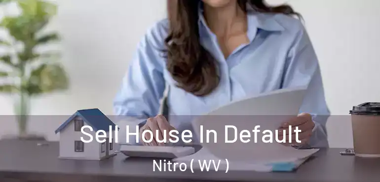 Sell House In Default Nitro ( WV )