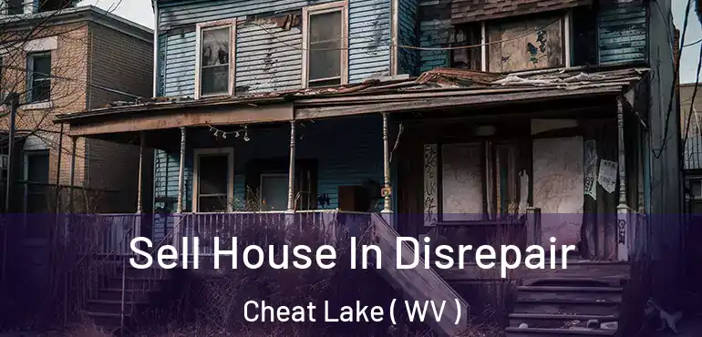  Sell House In Disrepair Cheat Lake ( WV )