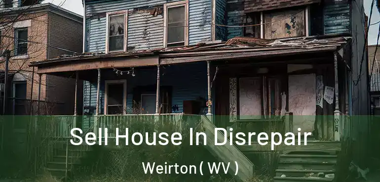 Sell House In Disrepair Weirton ( WV )