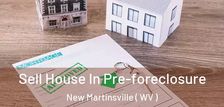 Sell House In Pre-foreclosure New Martinsville ( WV )