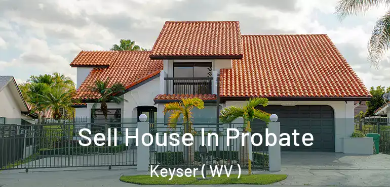 Sell House In Probate Keyser ( WV )