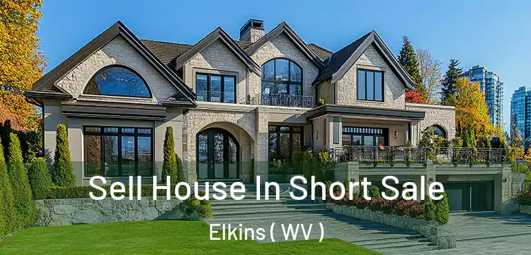 Sell House In Short Sale Elkins ( WV )