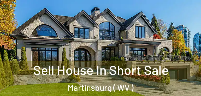 Sell House In Short Sale Martinsburg ( WV )