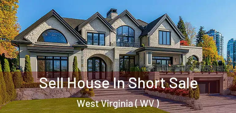 Sell House In Short Sale West Virginia ( WV )