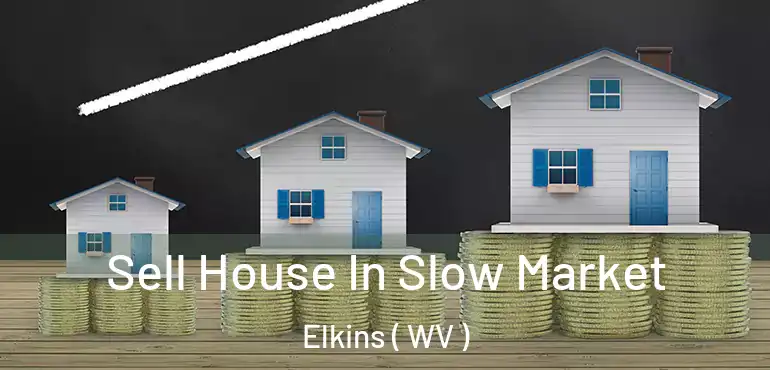 Sell House In Slow Market Elkins ( WV )