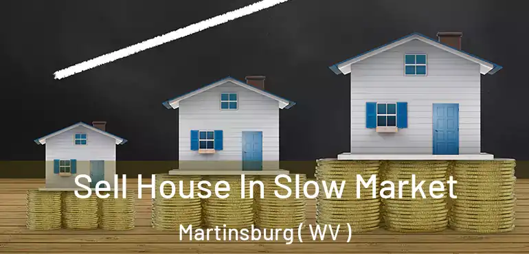  Sell House In Slow Market Martinsburg ( WV )