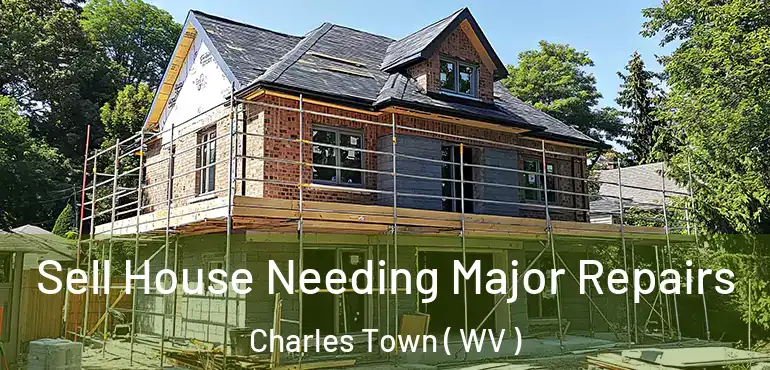 Sell House Needing Major Repairs Charles Town ( WV )