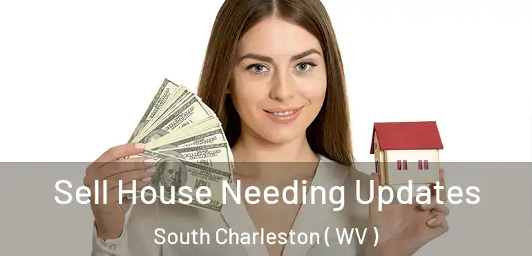 Sell House Needing Updates South Charleston ( WV )