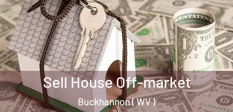 Sell House Off-market Buckhannon ( WV )