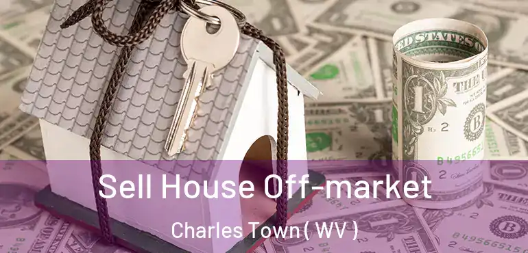  Sell House Off-market Charles Town ( WV )