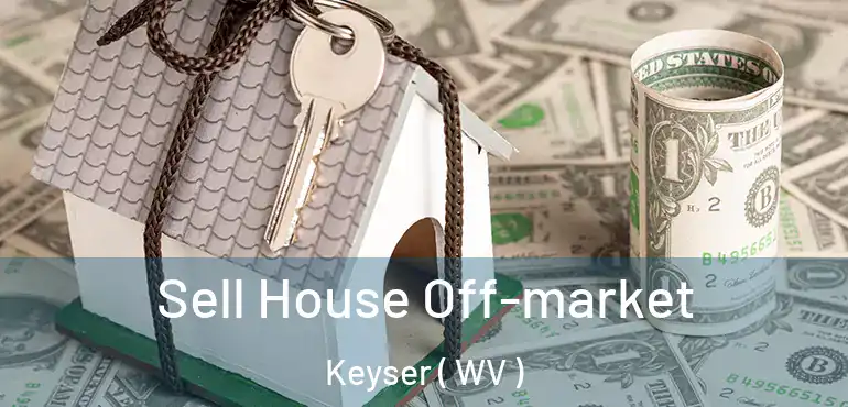  Sell House Off-market Keyser ( WV )