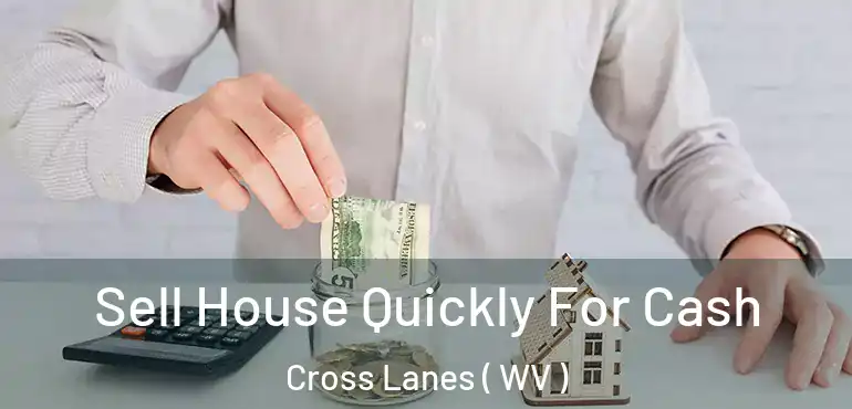 Sell House Quickly For Cash Cross Lanes ( WV )
