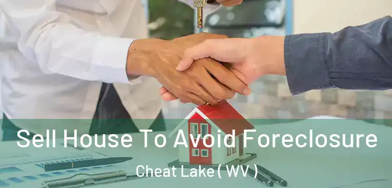 Sell House To Avoid Foreclosure Cheat Lake ( WV )