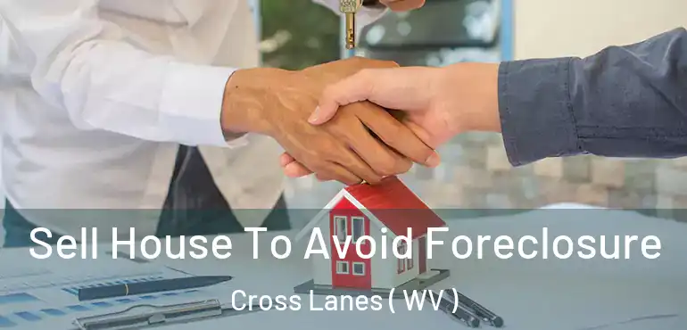 Sell House To Avoid Foreclosure Cross Lanes ( WV )