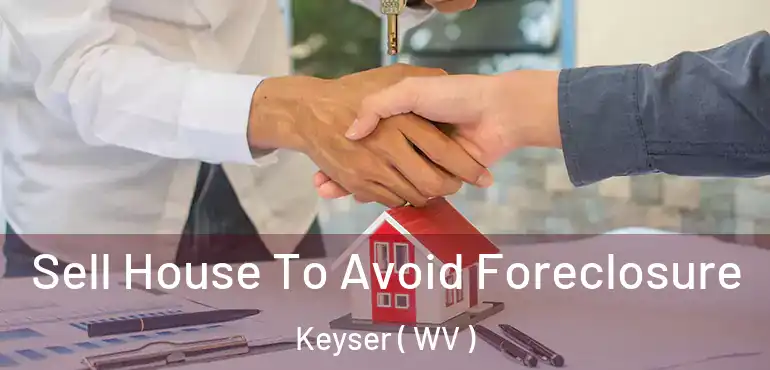 Sell House To Avoid Foreclosure Keyser ( WV )