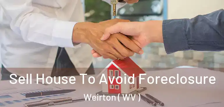 Sell House To Avoid Foreclosure Weirton ( WV )