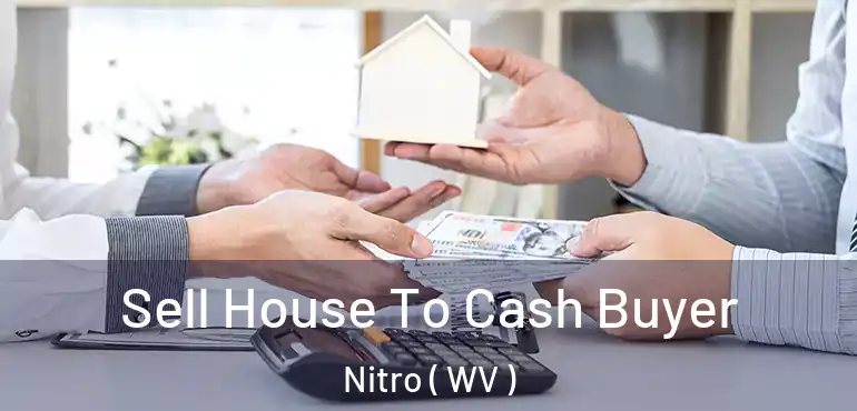  Sell House To Cash Buyer Nitro ( WV )