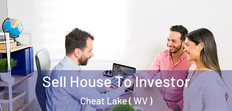  Sell House To Investor Cheat Lake ( WV )
