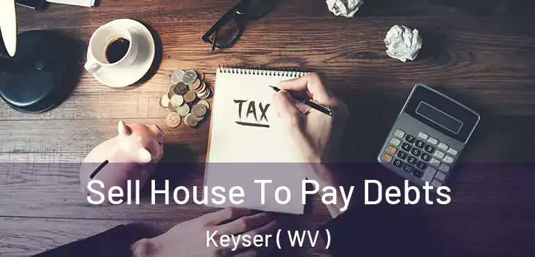  Sell House To Pay Debts Keyser ( WV )