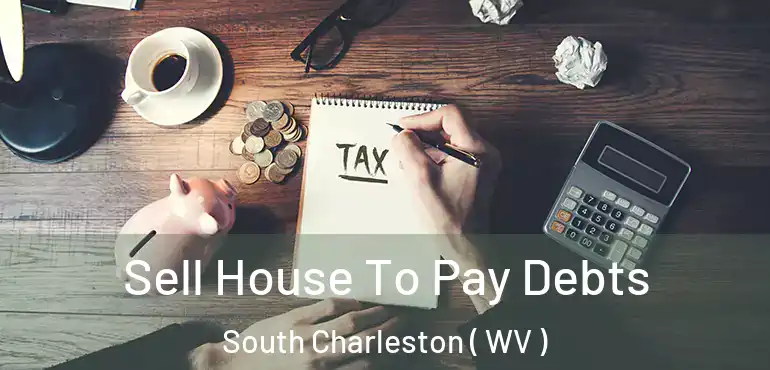 Sell House To Pay Debts South Charleston ( WV )