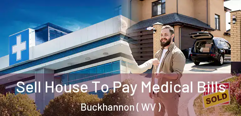  Sell House To Pay Medical Bills Buckhannon ( WV )