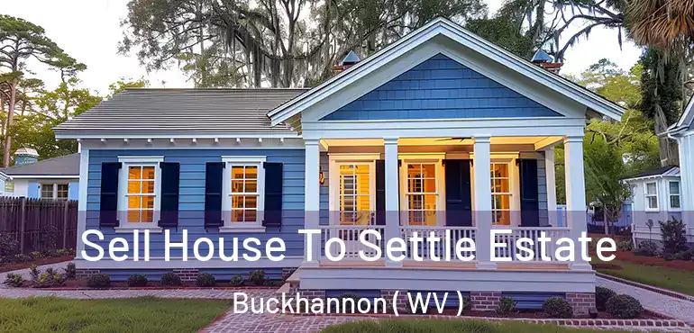Sell House To Settle Estate Buckhannon ( WV )
