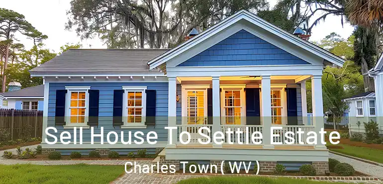 Sell House To Settle Estate Charles Town ( WV )
