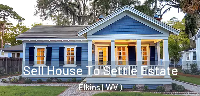  Sell House To Settle Estate Elkins ( WV )