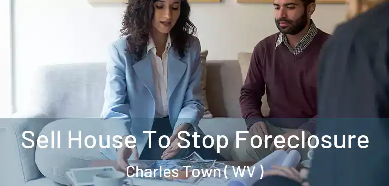  Sell House To Stop Foreclosure Charles Town ( WV )